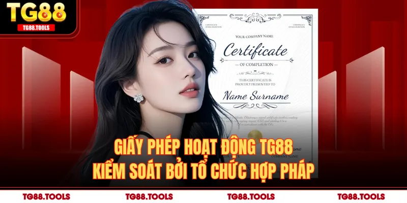 Giấy Phép Hoạt Động TG88 - Kiểm Soát Bởi Tổ Chức Hợp Pháp